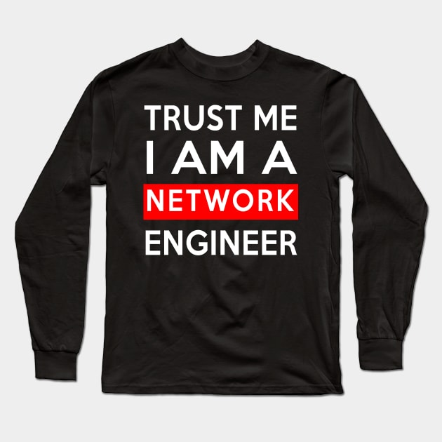 TRUST ME NETWORK ENGINEER Long Sleeve T-Shirt by Saytee1